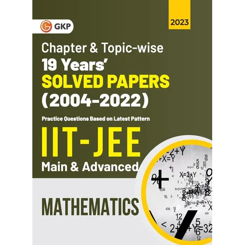 IIT JEE 2023 Mathematics (Main & Advanced) - 19 Years Chapter wise & Topic wise Solved Papers 2004-2022