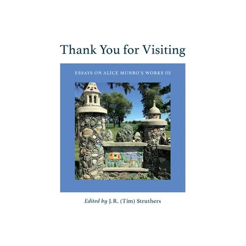Thank You for Visiting: Essays on Alice Munro's Works III Volume 60