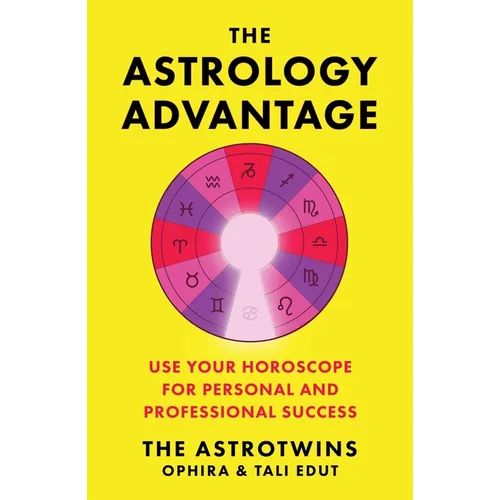 The Astrology Advantage: Use Your Horoscope for Personal and Professional Success