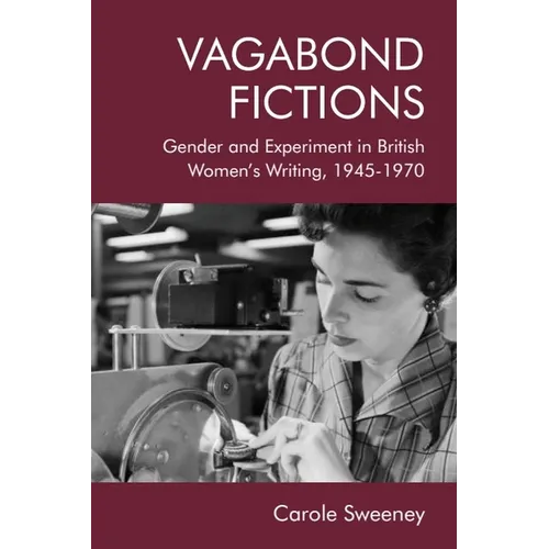 Vagabond Fictions: Gender and Experiment in British Women's Writing, 1945-1970