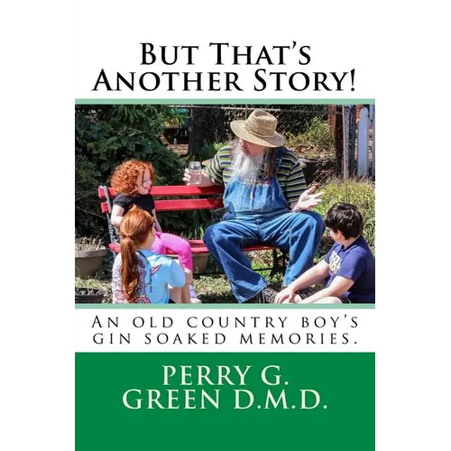 But That's Another Story!: An old country boy's gin soaked memories.