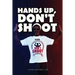 Hands Up, Don't Shoot