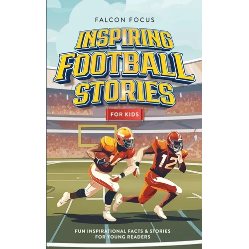 Inspiring Football Stories For Kids - Fun, Inspirational Facts & Stories For Young Readers