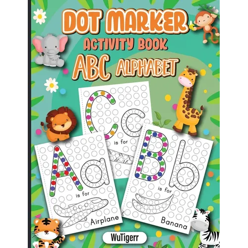 Dot Markers Activity Book ABC Alphabet: Dot a Page a day (ABC Alphabet) Easy Guided BIG DOTS Gift For Kids Ages 1-3, 2-4, 3-5, Baby, Toddler, Preschoo