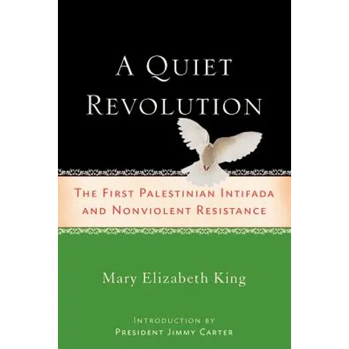 A Quiet Revolution: The First Palestinian Intifada and Nonviolent Resistance