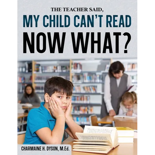 My Child Can't Read, Now What!