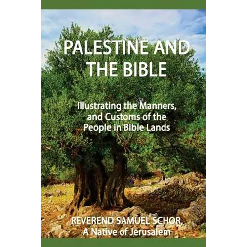 Palestine and the Bible: Illustrating the Manners, and Customs of the People in Bible Lands
