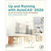 Up and Running with AutoCAD 2026: 2D and 3D Drawing, Design and Modeling