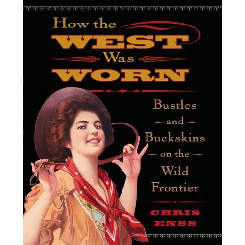 How the West Was Worn: Bustles And Buckskins On The Wild Frontier