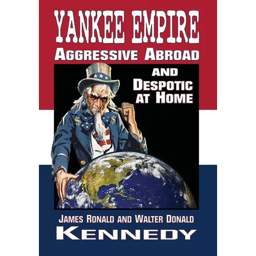 Yankee Empire: Aggressive Abroad and Despotic At Home