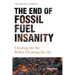 The End of Fossil Fuel Insanity: Clearing the Air Before Cleaning the Air