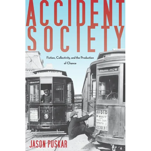 Accident Society: Fiction, Collectivity, and the Production of Chance