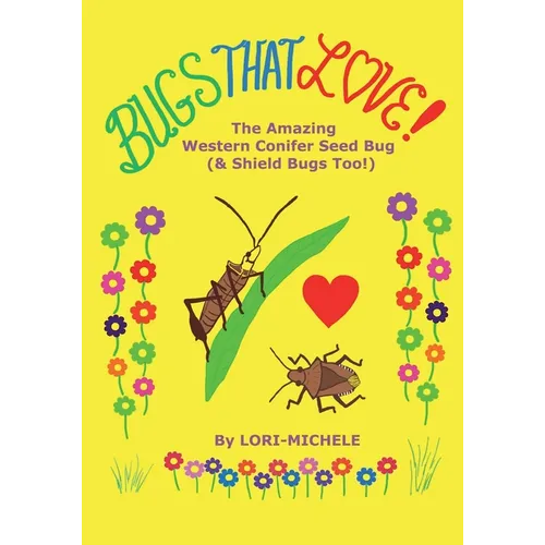 BUGS THAT LOVE! The Amazing Western Conifer Seed Bug (and Shield Bugs Too!)