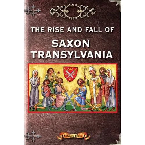 The Rise and Fall of Saxon Transylvania