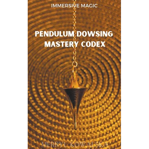 Pendulum Dowsing Mastery Codex