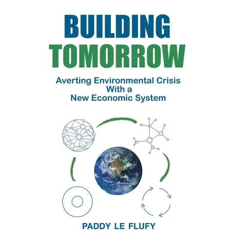 Building Tomorrow: Averting Environmental Crisis With a New Economic System