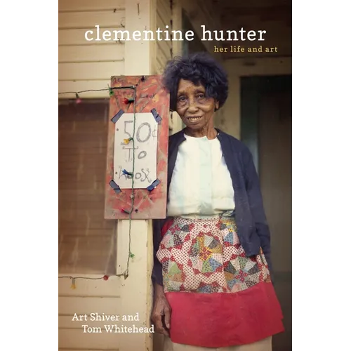 Clementine Hunter: Her Life and Art