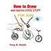 How to Draw and Sketch Cool Stuff for Kids: Step by Step Techniques 206 Pages
