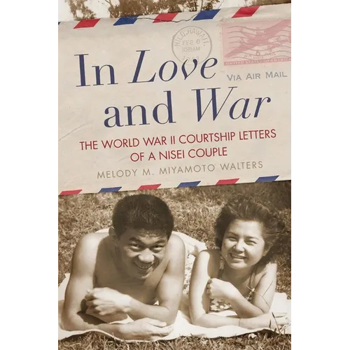 In Love and War: The World War II Courtship Letters of a Nisei Couple