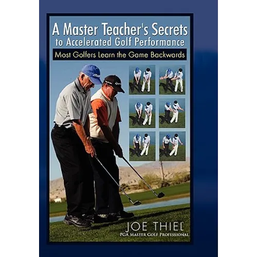 A Master Teacher's Secrets to Accelerated Golf Performance