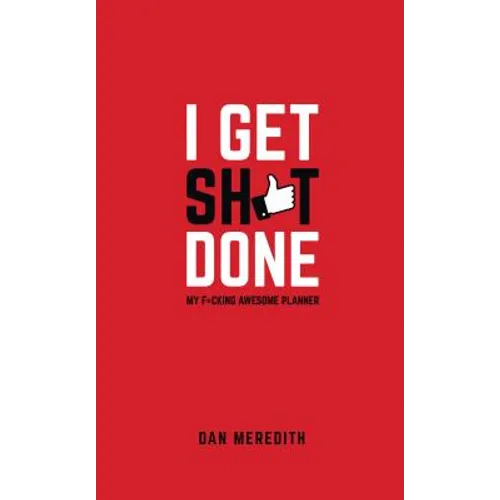 I Get Sh*t Done: My F*cking Awesome Planner