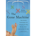 The Gene Machine: How Genetic Technologies Are Changing the Way We Have Kids--And the Kids We Have