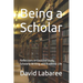 Being a Scholar: Reflections on Doctoral Study, Scholarly Writing, and Academic Life