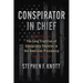 Conspirator in Chief: The Long Tradition of Conspiracy Theories in the American Presidency