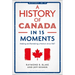 A History of Canada in 15 Moments: Making and Remaking a Nation Since 1867