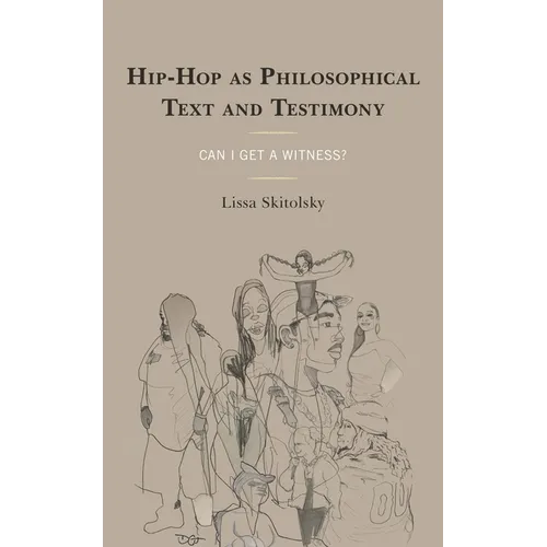 Hip-Hop as Philosophical Text and Testimony: Can I Get a Witness?