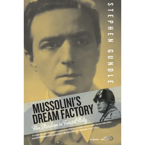 Mussolini's Dream Factory: Film Stardom in Fascist Italy