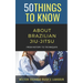 50 Things to Know About Brazilian Jui-jitsu: From History to Techniques