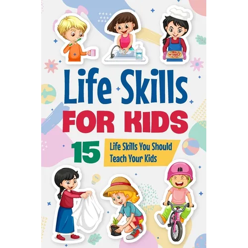 Life Skills for Kids: 15 Life Skills You Should Teach Your Kids: Educational Books for Kids