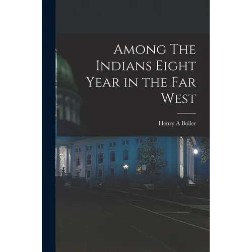 Among The Indians Eight Year in the Far West