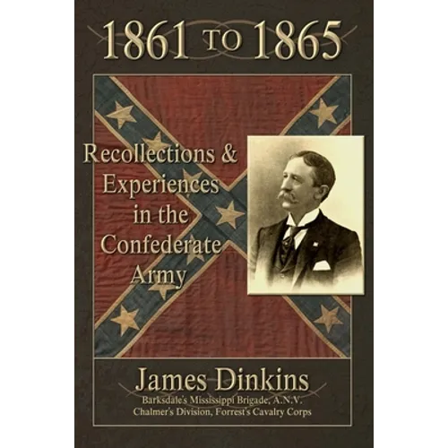 1861 to 1865: Personal Reminiscences and Experiences in the Confederate Army