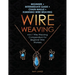 Wire Weaving: Beginner + Intermediate Guide + Chain Maille + Kumihimo Wire Weaving: 4-in-1 Wire Weaving Compendium for Beginners