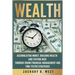 Wealth: Accumulating Money, Building Wealth and Staying Rich Through Sound Financial Management and Time-Tested Strategies