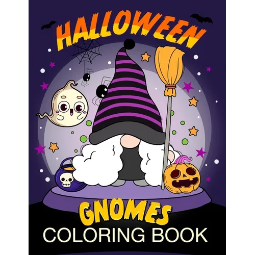Halloween Gnomes Coloring Book: Gnomes in Ghostly Delight: Halloween Coloring Book
