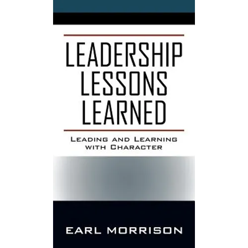 Leadership Lessons Learned: Leading and Learning with Character