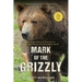 Mark of the Grizzly: Revised and Updated with More Stories of Recent Bear Attacks and the Hard Lessons Learned