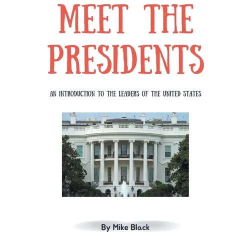 Meet the Presidents: An Introduction to the Leaders of the United States