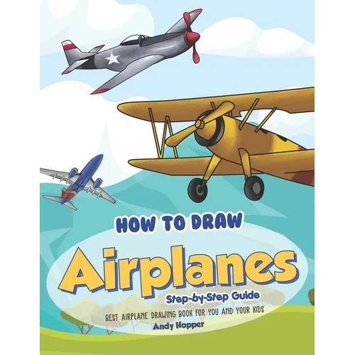 How to Draw Airplanes Step-by-Step Guide: Best Airplane Drawing Book for You and Your Kids