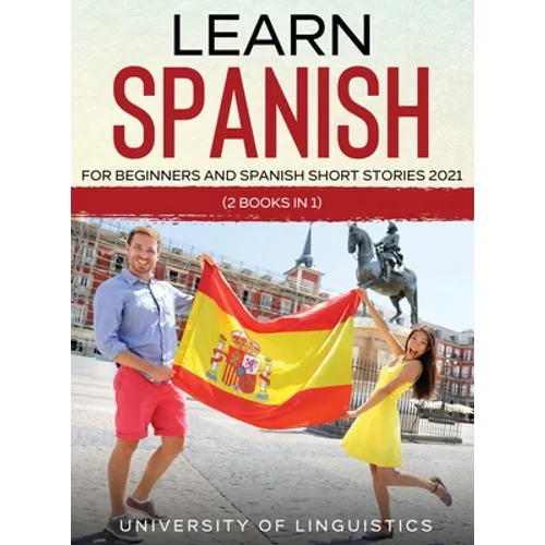 Learn Spanish For Beginners AND Spanish Short Stories 2021: (2 Books IN 1)