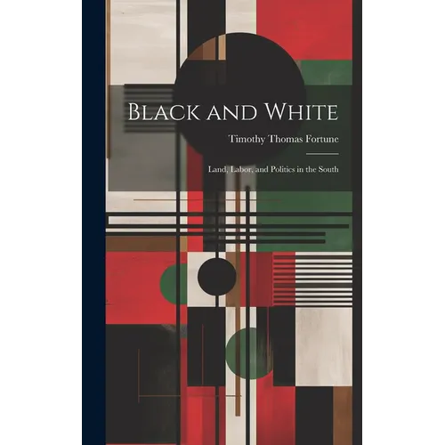 Black and White; Land, Labor, and Politics in the South
