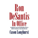 Ron DeSantis in Office: An Unauthorized Account of the Florida Republican's Efforts to Uphold the Constitution as a Congressman and Governor