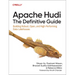 Apache Hudi: The Definitive Guide: Building Robust, Open, and High-Performing Data Lakehouses