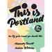 This Is Portland: The City You've Heard You Should Like