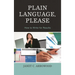 Plain Language, Please: How to Write for Results