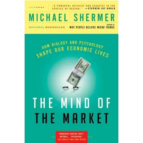 The Mind of the Market: How Biology and Psychology Shape Our Economic Lives