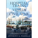 Hospital Trains and Vessels during the Civil War: The Evolution in the Handling and Transportation of the Wounded